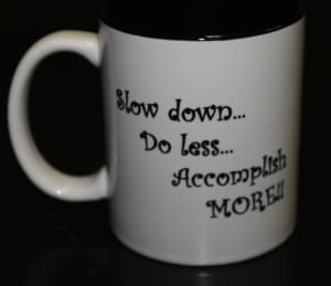 Coffee cup offers advice: do less, accomplish more