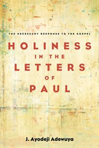 Book proofread by Jennifer Harshman Holiness in the Letters of Paul by J. Ayodeji Adewuya
