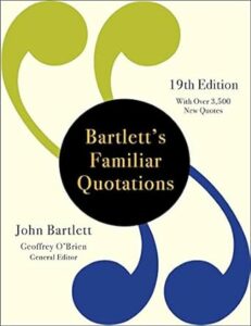 This is the cover of Bartlett's Familiar Quotations, one of 3 recommended books on quotations.